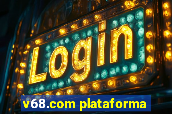 v68.com plataforma